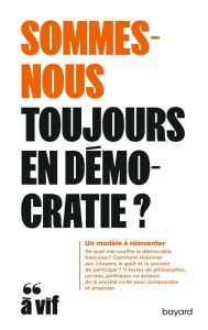 Sommes-nous toujours en démocratie? Un modèle à réinventer - Foessel Michaël - Rousseau Dominique - Delsol Chan