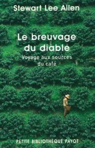 Le breuvage du diable. Voyage aux sources du café - Allen Stewart Lee - Hussein Anne-Marie