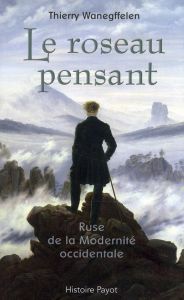 Le roseau pensant. Ruse de la Modernité occidentale - Wanegffelen Thierry - Cani Isabelle - Grondeux Jér