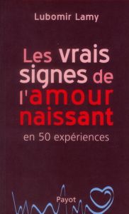 Les vrais signes de l'amour naissant en 50 expériences - Lamy Lubomir