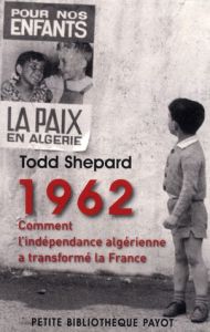 1962 Comment l'indépendance algérienne a transformé la France - Shepard Todd - Servan-Schreiber Claude