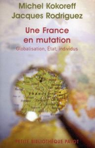 Une France en mutations. Globalisation, Etat, individus - Kokoreff Michel - Rodriguez Jacques