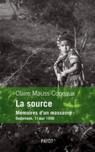 La source. Mémoires d'un message : Oudjehane, 11 mai 1956 - Mauss-Copeaux Claire