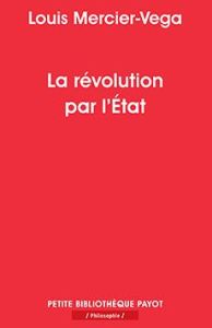 La révolution par l'Etat. Une nouvelle classe dirigeante en Amérique latine - Mercier Vega Louis - Lavaud Jean-Pierre