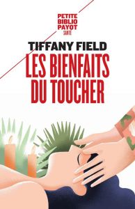 Les bienfaits du toucher - Field Tiffany - Bouillot Françoise