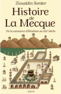 Histoire de La Mecque. De la naissance d'Abraham au XXIe siècle - Sardar Ziauddin - Chazal Tilman - Le Bourdon-Bréco