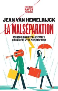 La malséparation. Pourquoi on n'est pas séparés alors qu'on n'est plus ensemble - Van Hemelrijck Jean - Neuburger Robert