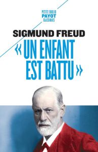 Un enfant est battu. Contribution à la connaissance de la genèse des perversions sexuelles - Freud Sigmund - Cohen Skalli Cédric