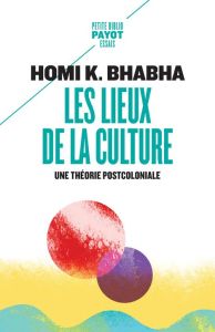 Les lieux de la culture. Une théorie postcoloniale - Bhabha Homi K. - Bouillot Françoise