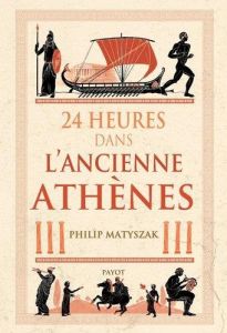 24 heures dans l'ancienne Athènes - Matyszak Philip