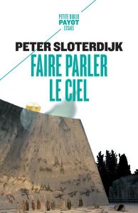 Faire parler le ciel. De la théopoésie - Sloterdijk Peter - Mannoni Olivier