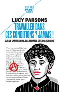 Travailler dans ces conditions ? Jamais ! Sur le capitalisme, les femmes et l'anarchisme - Parsons Lucy - Gauthier Léa