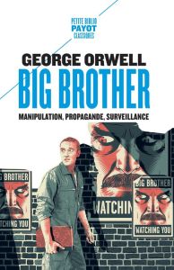 Big Brother. Manipulation, propagande, surveillance - Orwell George - Bouillot Françoise