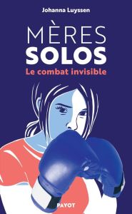 Mères solos. Le combat invisible - Luyssen Johanna