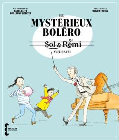 Le mystérieux boléro. Sol & Rémi avec Ravel - Beffa Karol - Métayer Guillaume - Thorel Odilon