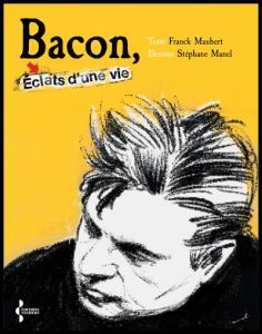 Bacon. Eclats d'une vie - Maubert Franck - Manel Stéphane