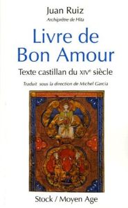 Livre de Bon Amour. Texte castillan du XIVe siècle - Ruiz Juan - Garcia Michel