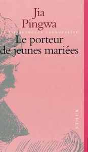 Le porteur de jeunes mariées - Jia Pingwa