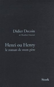 Henri ou Henry. Le roman de mon père - Decoin Didier