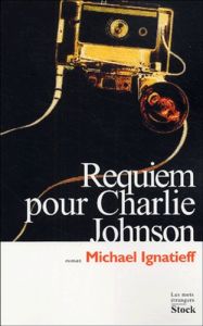 Requiem pour Charlie Johnson - Ignatieff Michael - Bigant Geneviève