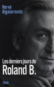 Les derniers jours de Roland B. - Algalarrondo Hervé