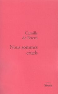 Nous sommes cruels - Peretti Camille de