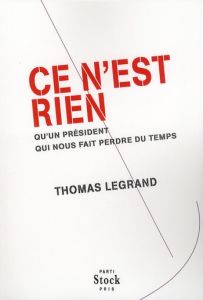 Ce n'est rien qu'un président qui nous fait perdre du temps - Legrand Thomas