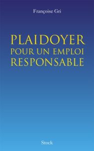 Plaidoyer pour un emploi responsable - Gri Françoise