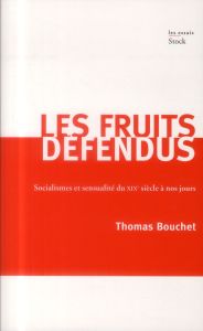 Les fruits défendus. Socialismes et sensualité du XIXe siècle à nos jours - Bouchet Thomas