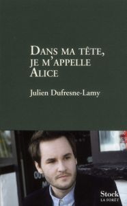 Dans ma tête je m'appelle Alice - Dufresne-Lamy Julien