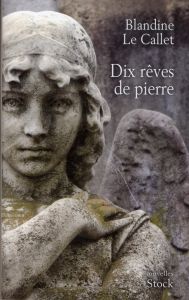 Dix rêves de pierre - Le Callet Blandine