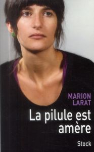 La pilule est amère - Larat Marion - Larat Pauline - Hirsch Martin