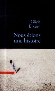 Nous étions une histoire - Elkaim Olivia