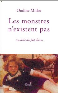 Les monstres n'existent pas. Au-delà du fait divers - Millot Ondine