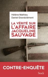 La vérité sur l'affaire Jacqueline Sauvage - Mathieu Hélène - Grandclément Daniel