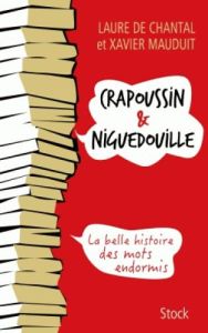 Crapoussin & niguedouille. La belle histoire des mots endormis - Chantal Laure de