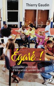 Egaré ! Conseiller principal d'éducation, année zéro - Gaudin Thierry