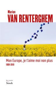 Mon Europe, je t'aime moi non plus. 1989-2019 - Van Renterghem Marion