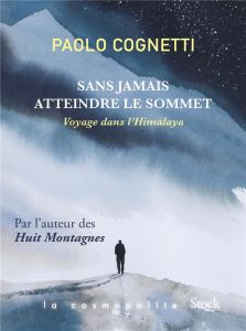 Sans jamais atteindre le sommet. Voyage dans l'Himalaya - Cognetti Paolo - Rochedy Anita