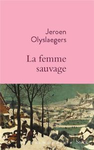 La femme sauvage - Olyslaegers Jeroen - Antoine Françoise