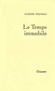 Le temps immobile Tome 1 - Mauriac Claude