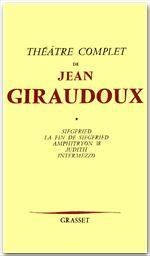 Théâtre. Volume 1, Siegfried %3B La fin de Siegfried %3B Amphitryon 38 %3B Judith %3B Intermezzo - Giraudoux Jean - Dumur Guy