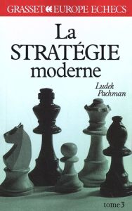 La stratégie moderne aux échecs. Tome 3 - Pachman Ludek - Marguillier Jos