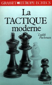 La Tactique moderne aux échecs Tome 2 : La Tactique moderne aux échecs - Pachman Ludek