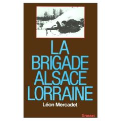 LA BRIGADE ALSACE-LORRAINE - MERCADET LEON