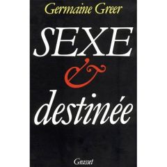 Sexe et destinée - Greer Germaine