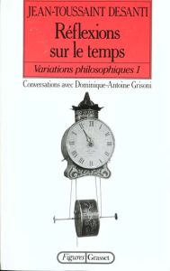 VARIATIONS PHILOSOPHIQUES. Tome 1, Réflexions sur le temps - Desanti Jean-Toussaint - Grisoni Dominique-Antoine