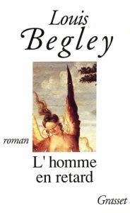 L'homme en retard - Begley Louis