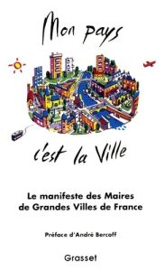 Mon pays c'est la ville. 40 maires de grandes villes de toutes tendances politiques réunis pour prép - Bercoff André