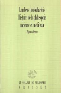 HISTOIRE DE LA PHILOSOPHIE ANCIENNE ET MEDIEVALE. Figures illustres - Couloubaritsis Lambros